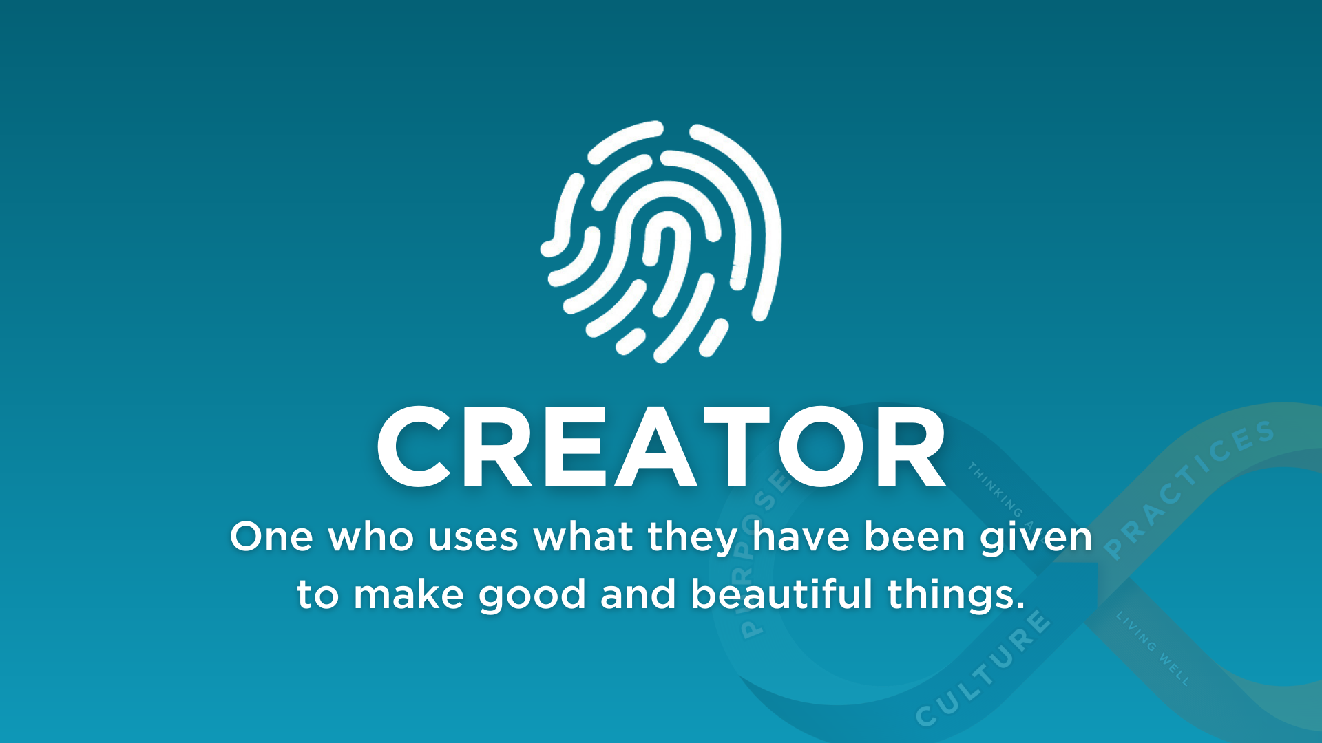graphic for Creator - One who uses what they have been given to make good and beautiful things.
