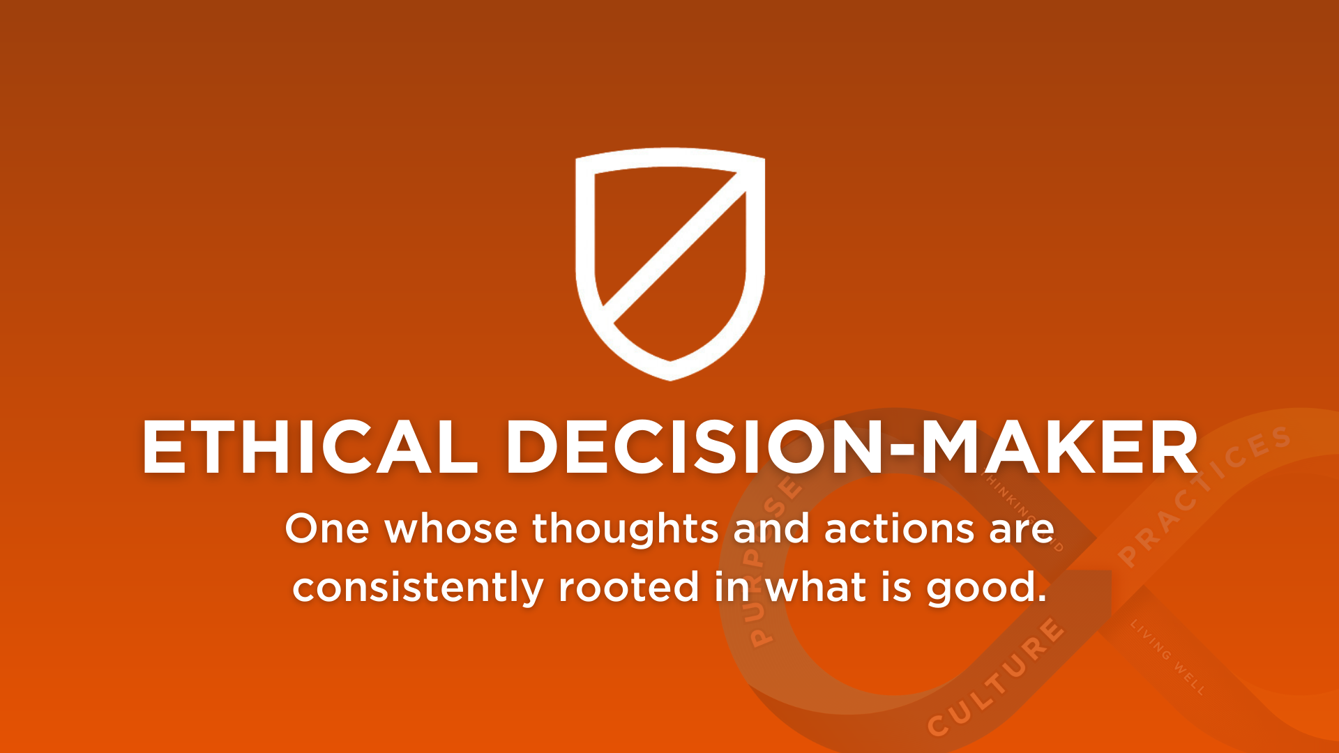 graphic for Ethical Decision-maker - One whose thoughts and actions are consistently rooted in what is good.